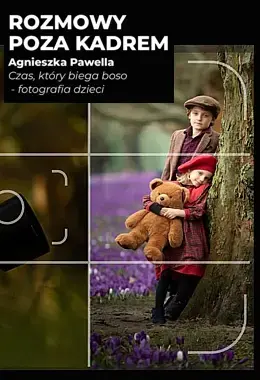 ROZMOWY POZA KADREM - CZAS, KTÓRY BIEGA BOSO – FOTOGRAFIA DZIECI