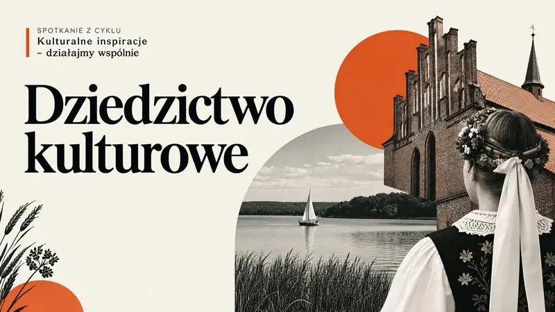 Spotkanie z cyklu: Kulturalne inspiracje - działajmy wspólnie / Dziedzictwo kulturowe I - Dziedzictwo rozpoznać - nazwać - ochronić