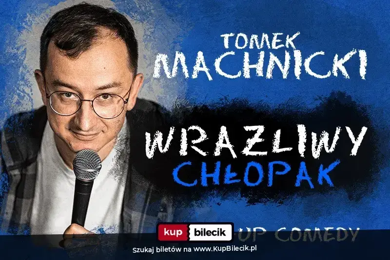 Stand-up: Tomek Machnicki – Wrażliwy Chłopak - 2 termin