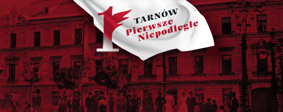 Tarnów Pierwsze Niepodległe i Rocznica Odzyskania Niepodległości