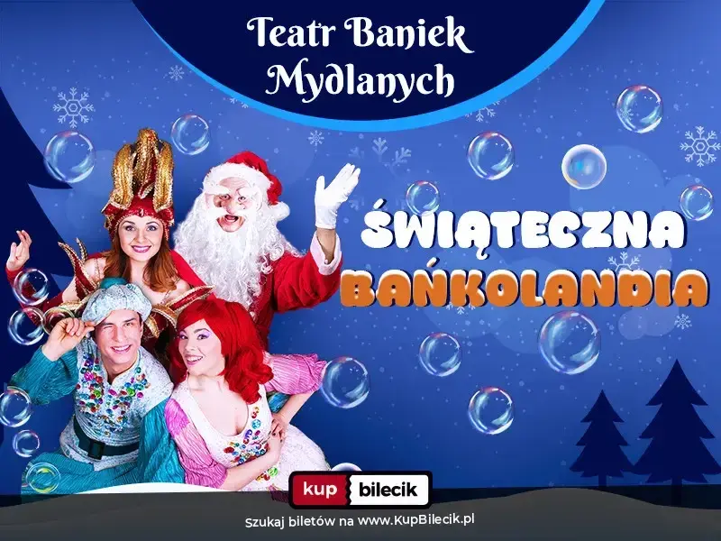 Teatr Baniek Mydlanych - Świąteczna Bańkolandia