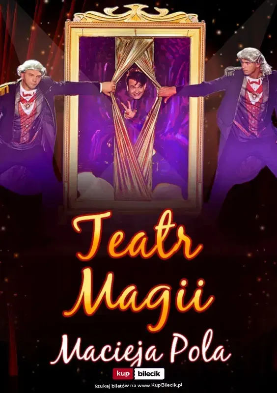 Teatr Magii Macieja Pola - Interaktywne Familijne Widowisko Najsłynniejszego Polskiego Iluzjonisty