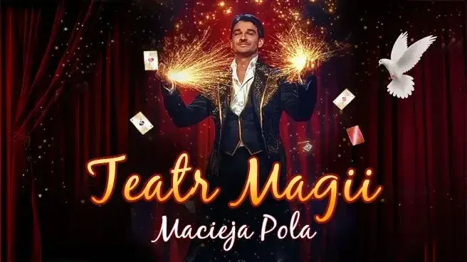 TEATR MAGII Macieja Pola - Interaktywne Familijne Widowisko Najsłynniejszego Polskiego Iluzjonisty