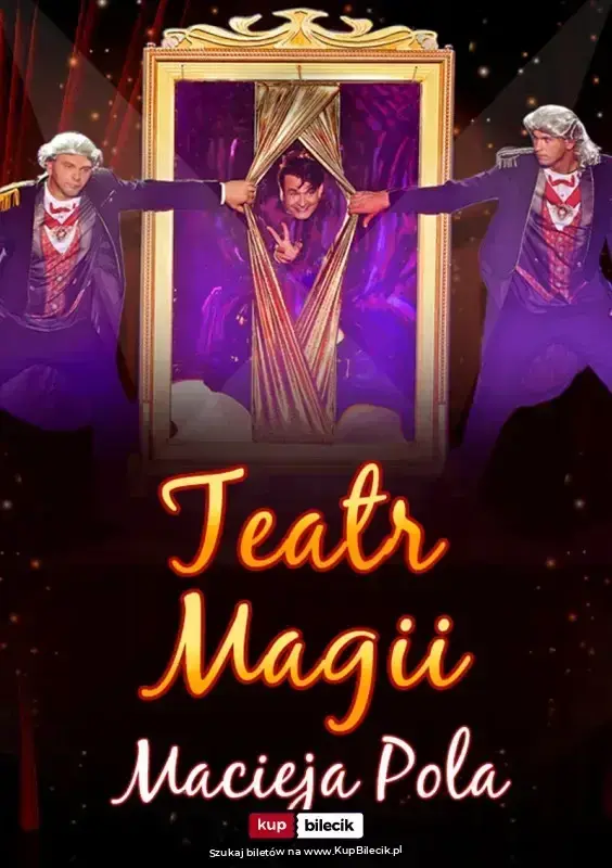 Teatr Magii Macieja Pola - Interaktywne Familijne Widowisko Najsłynniejszego Polskiego Iluzjonisty