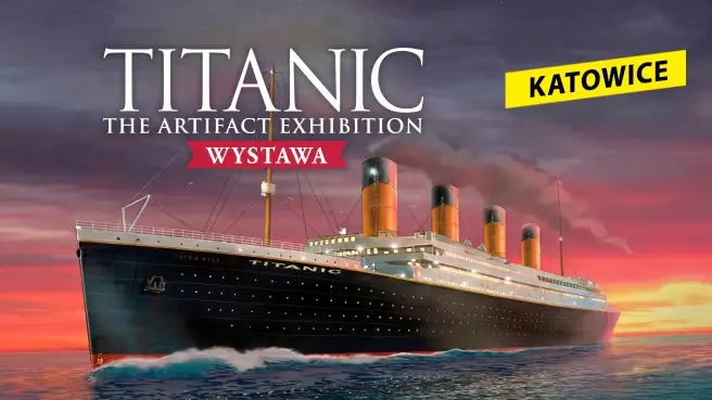 TITANIC - The Artifact Exhibition - Katowice