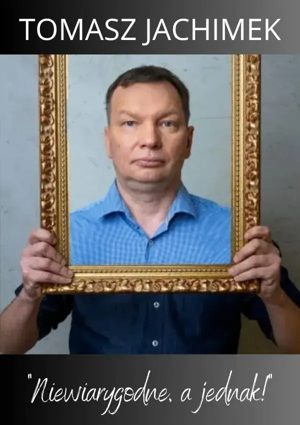 Tomasz Jachimek - „Niewiarygodne, a jednak!”