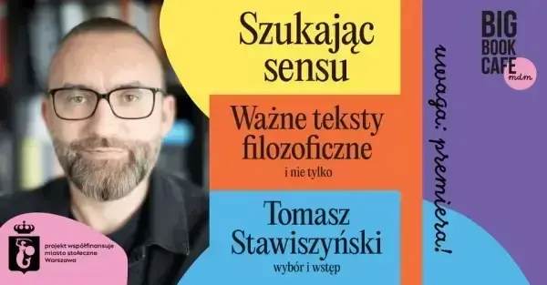 Uwaga: premiera! SZUKAJĄC SENSU | Spotkanie z Tomaszem Stawiszyńskim w Big Book Cafe MDM