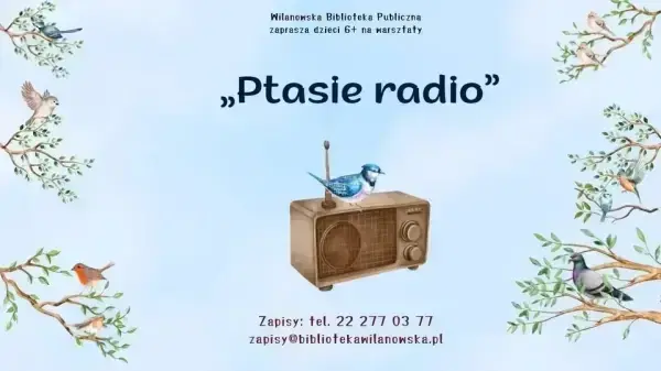 Warsztaty dla dzieci 6+ „Ptasie radio”