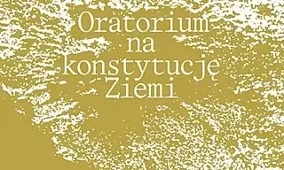 Wernisaż: Oratorium na konstytucję Ziemi