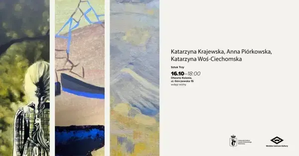 Wernisaż wystawy „Sztuk trzy” Katarzyna Krajewska, Anna Piórkowska, Katarzyna Woś-Ciechomska