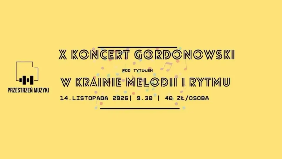 X JUBILEUSZOWY KONCERT GORDONOWSKI dla dzieci 0-6 lat | Przestrzeń Muzyki w Krakowie