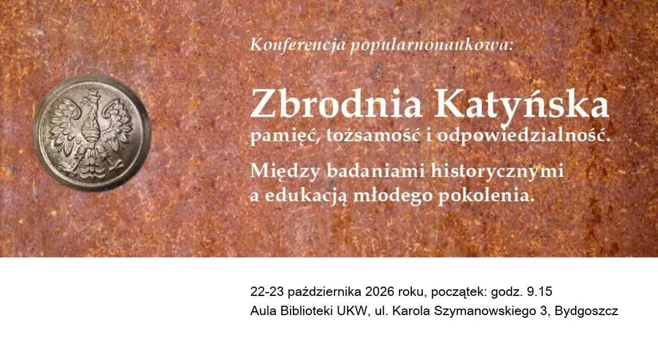 „Zbrodnia Katyńska - pamięć, tożsamość i odpowiedzialność. Między badaniami historycznymi a edukacją młodego pokolenia”
