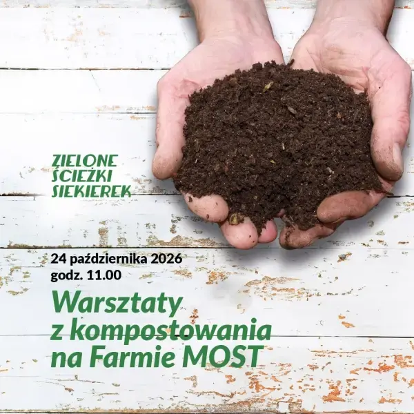 ZIELONE ŚCIEŻKI SIEKIEREK: Warsztaty z kompostowania na Farmie MOST