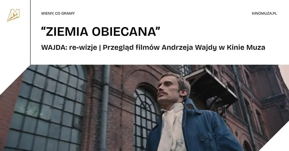 "ZIEMIA OBIECANA" | WAJDA: re-wizje | Przegląd filmów Andrzeja Wajdy w Kinie Muza